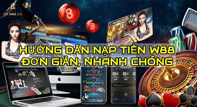 Nạp Tiền W88 "Dễ Như Ăn Kẹo", Thực Hiện Ngay!!! 3 Hướng dẫn nạp tiền w88 nhanh chóng, đơn giản