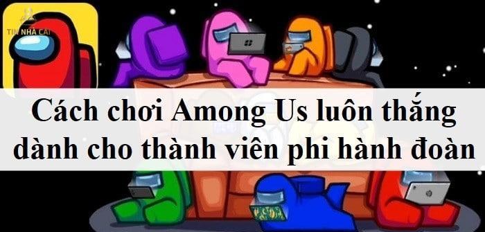 Cách chơi Among Us luôn thắng dành cho thành viên phi hành đoàn