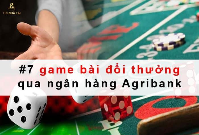 #7 game bài đổi thưởng qua ngân hàng Agribank