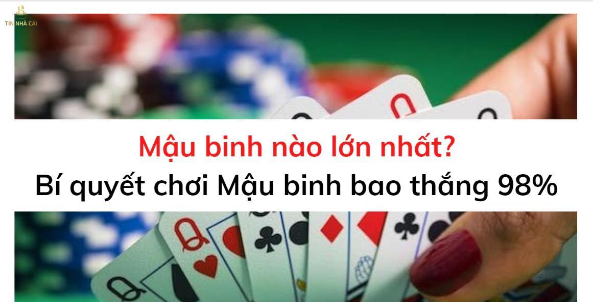 Mậu binh nào lớn nhất? Bí quyết chơi Mậu binh bao thắng 98% (1)