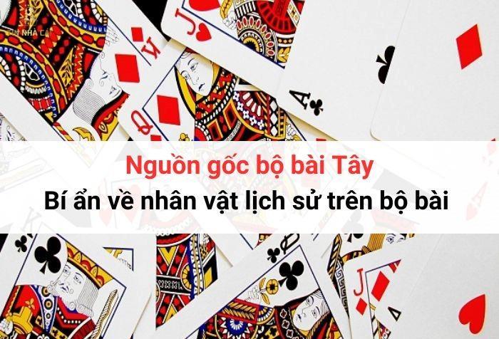 Nguồn gốc bộ bài Tây: Bí ẩn về nhân vật lịch sử trên bộ bài