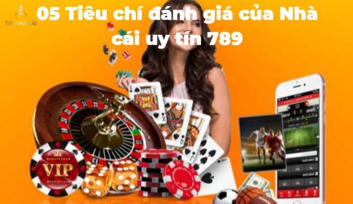 05 Tiêu chí đánh giá của Nhà cái uy tín 789