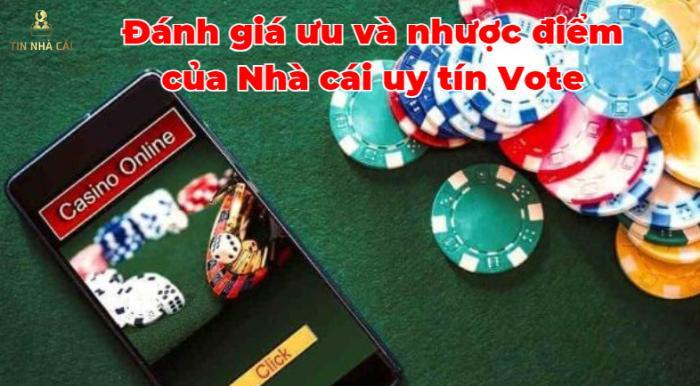 Đánh giá ưu và nhược điểm của Nhà cái uy tín Vote