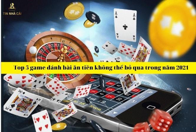 Top 7 game đánh bài ăn tiền không thể bỏ qua trong năm 2021