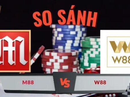 So sánh nhà cái M88 và W88: Địa chỉ nào tốt hơn?