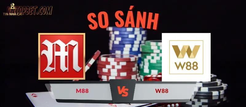 So sánh nhà cái M88 và W88: Địa chỉ nào tốt hơn?